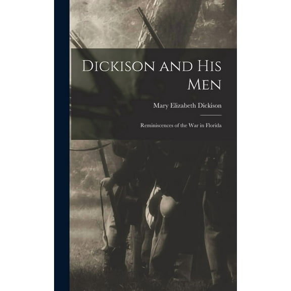 Dickison and His Men: Reminiscences of the War in Florida, (Hardcover)