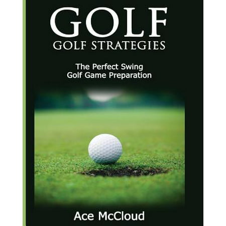 Golf : Golf Strategies: The Perfect Swing: Golf Game (Best Golf Swing Analysis)