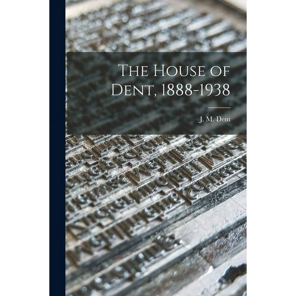 The House of Dent, 1888-1938, (Paperback)