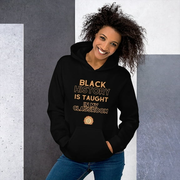 " Black history is taught in my classroom" Unisex Hoodie (Black, S)