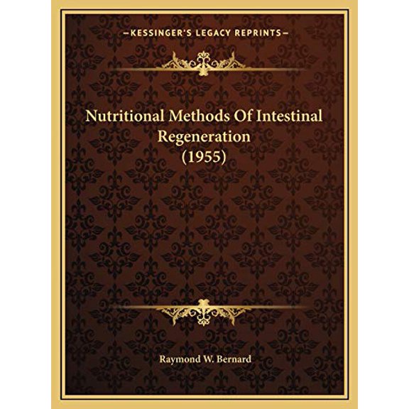 Nutritional Methods Of Intestinal Regeneration 1955 Paperback 1169829597 9781169829596 Raymond W. Bernard