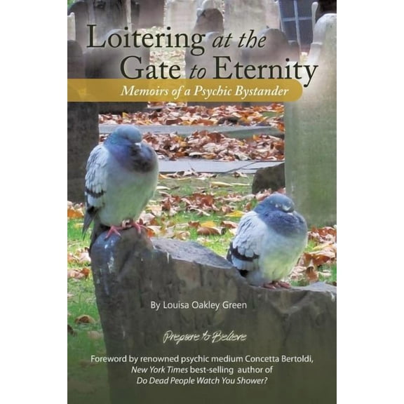 Loitering at the Gate to Eternity: Memoirs of a Psychic Bystander, (Paperback)