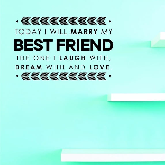 Custom Decals Today I Will Marry My Best Friend The One I Laugh With, Dream With And Love Wall Art 10 X 20 Inches Color: Black