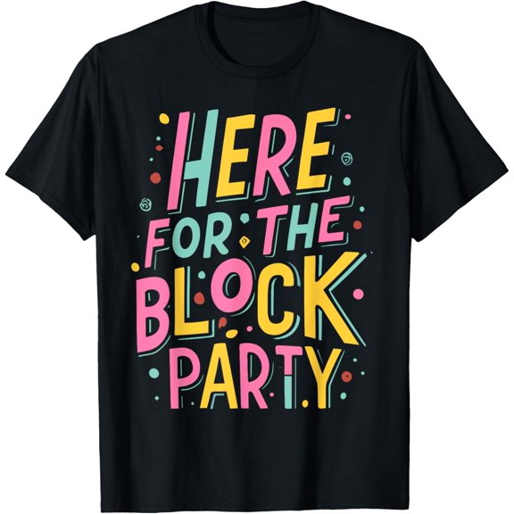 Here For The Block Party T-Shirt