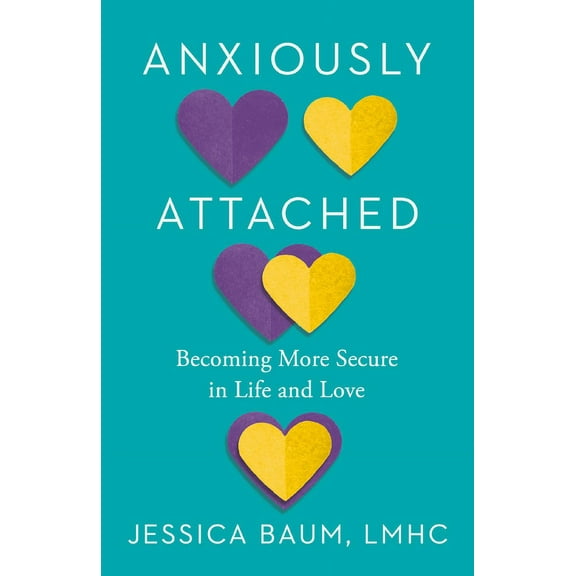 Anxiously Attached: Becoming More Secure in Life and Love, (Paperback)