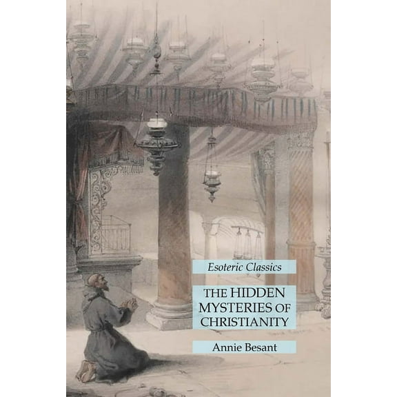 The Hidden Mysteries of Christianity: Esoteric Classics, (Paperback)