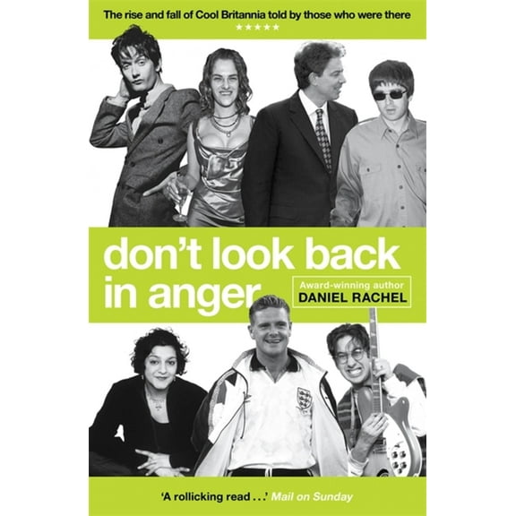Don't Look Back In Anger : The rise and fall of Cool Britannia, told by those who were there (Paperback)