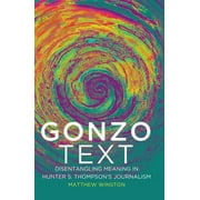 Media and Culture: Gonzo Text: Disentangling Meaning in Hunter S. Thompson's Journalism (Hardcover)
