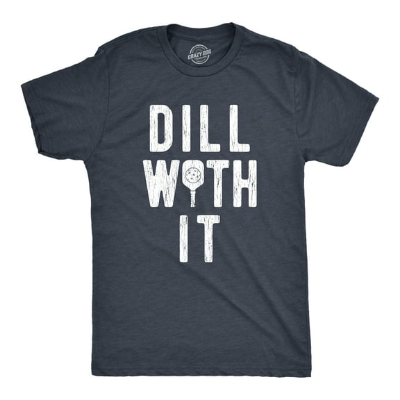 Mens Dill With It T Shirt Funny Sarcastic Pickleball Paddle Pickle Joke Tee for Guys Graphic Tees
