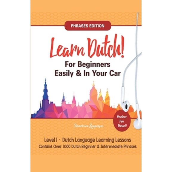 Pre-Owned Learn Dutch For Beginners Easily! Phrases Edition! Contains Over 1000 Dutch Beginner & Intermediate Phrases: Perfect For Travel - Dutch Language Learn (Paperback) 1617044571 9781617044571