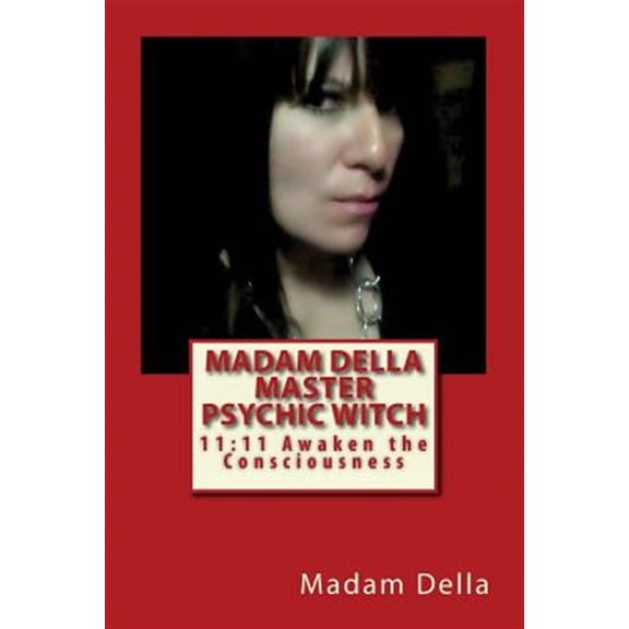 Pre-Owned Madam Della Master Psychic Witch: 11:11 Awaken the ConsciousnessS, (Paperback)