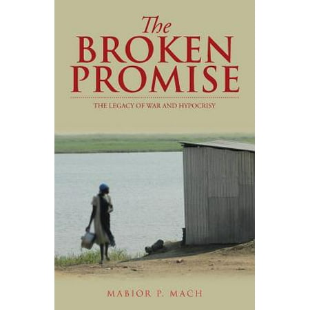 The Broken Promise : The Legacy of War and