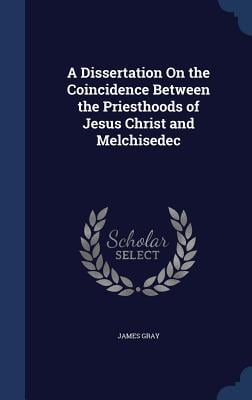 A dissertation on the coincidence between the priesthoods of jesus christ and melchisedec