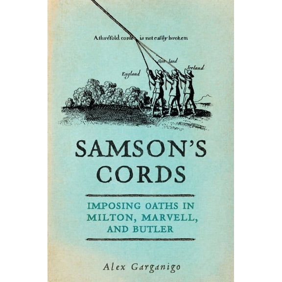 Samson's Cords: Imposing Oaths in Milton, Marvell, and Butler, (Hardcover)