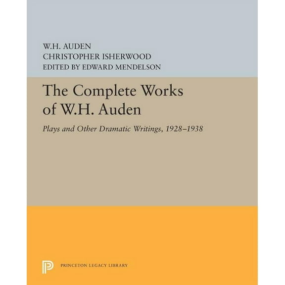 Princeton Legacy Library The Complete Works of W.H. Auden: Plays and Other Dramatic Writings, 1928-1938, Book 5439, (Paperback)