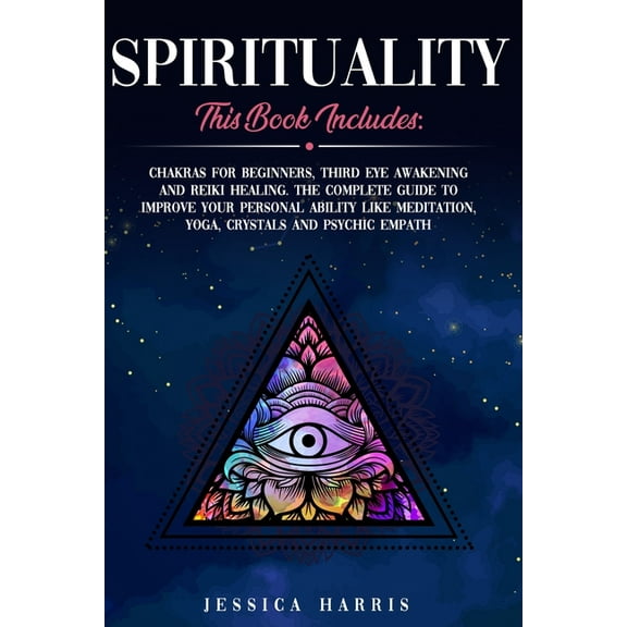 Spirituality: This Book Includes: Chakras for Beginners, Third Eye Awakening and Reiki Healing. The Complete Guide to im, (Paperback)