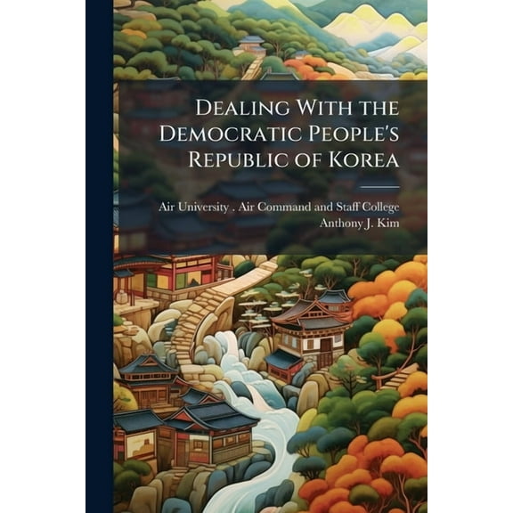 Dealing With the Democratic People's Republic of Korea, (Paperback)