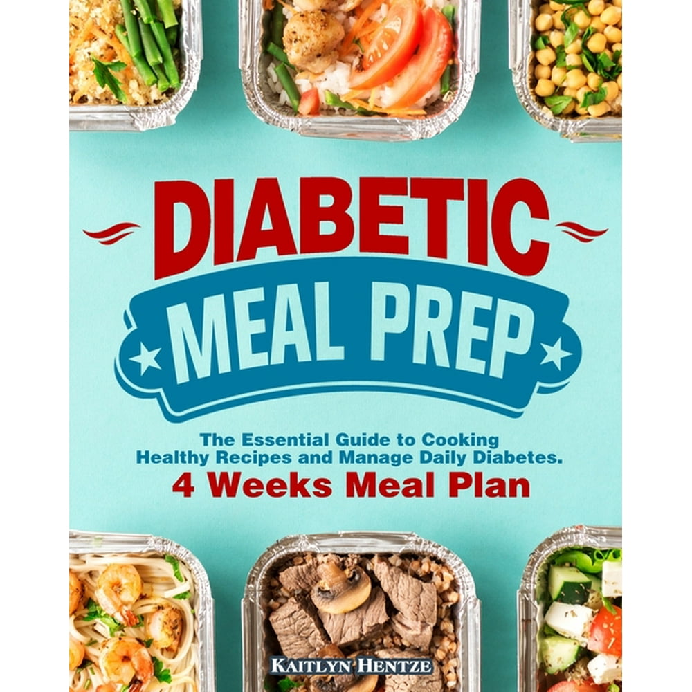 Diabetic Meal Prep : The Essential Guide to Cooking Healthy Recipes and