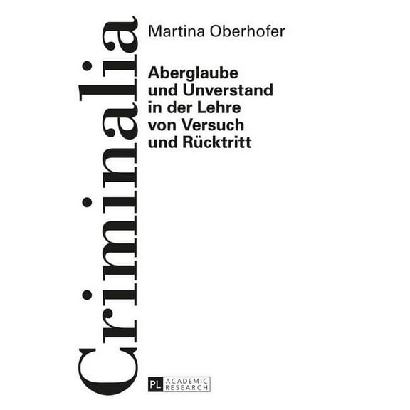 Criminalia: Aberglaube und Unverstand in der Lehre von Versuch und Ruecktritt (Hardcover)