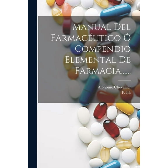 Manual Del Farmacéutico Ó Compendio Elemental De Farmacia...... (Paperback)