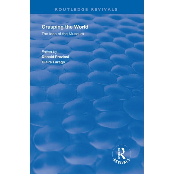 Routledge Revivals Grasping the World: The Idea of the Museum, (Hardcover)