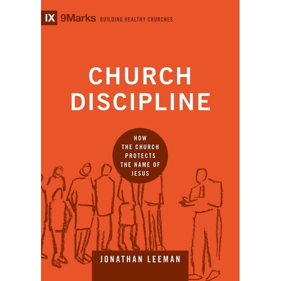 Building Healthy Churches Church Discipline: How the Church Protects the Name of Jesus, (Hardcover)