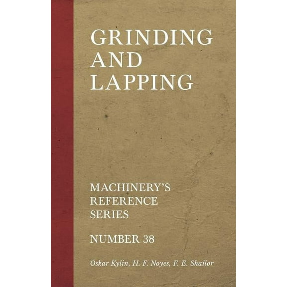 Grinding and Lapping - Machinery's Reference Series - Number 38 (Paperback)