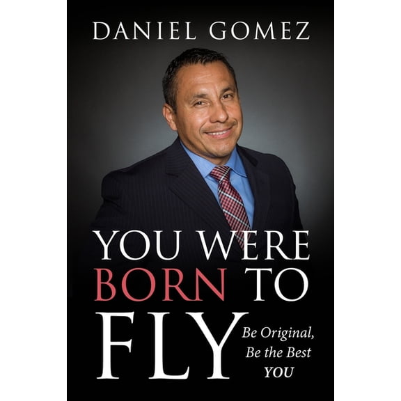 You Were Born To Fly: Be Original, Be The Best YOU, (Paperback)
