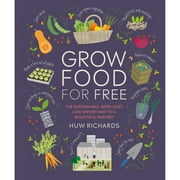 Pre-Owned Grow Food for Free: The Sustainable, Zero-Cost, Low-Effort Way to a Bountiful Harvest (Paperback 9781465491589) by Huw Richards