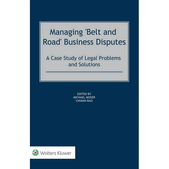 Managing 'Belt and Road' Business Disputes: A Case Study of Legal Problems and Solutions, (Hardcover)