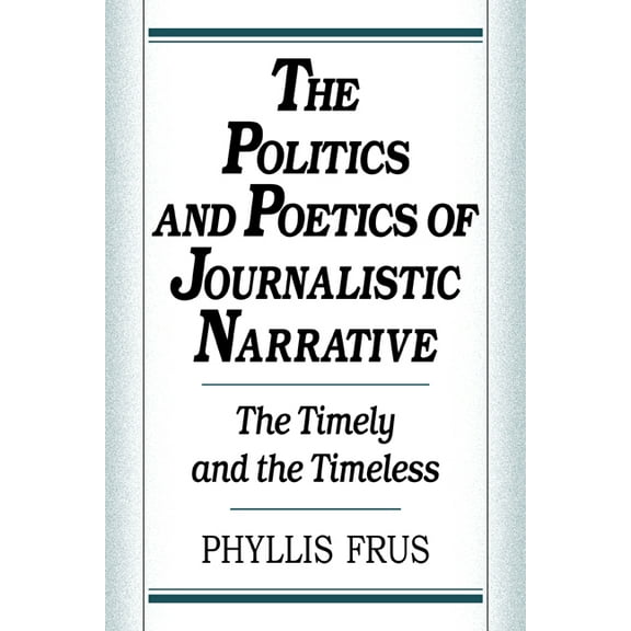 The Politics and Poetics of Journalistic Narrative, (Hardcover)