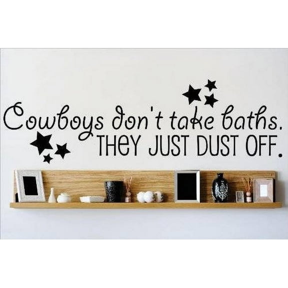 Custom Wall Decal Vinyl Sticker : Cowboys don't take baths. THEY JUST DUST OFF Quote Home Living Room Bedroom Decor 8x30"