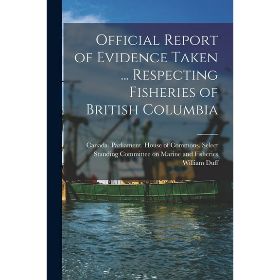 Official Report of Evidence Taken ... Respecting Fisheries of British Columbia (Paperback)