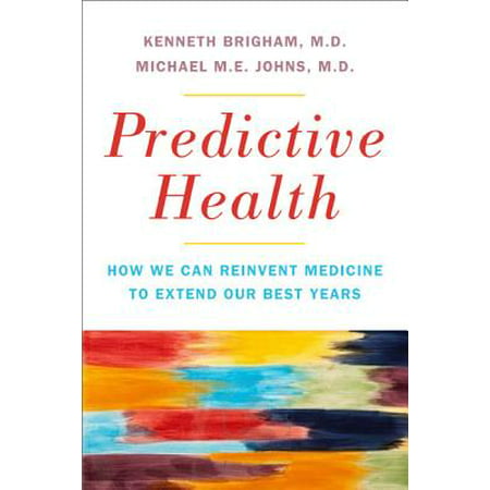 Predictive Health : How We Can Reinvent Medicine to Extend Our Best