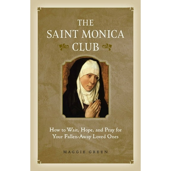 Pre-Owned The Saint Monica Club: How to Wait, Hope, and Pray for Your Fallen-Away Loved Ones (Paperback) 1622827236 9781622827237