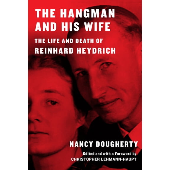 The Hangman and His Wife: The Life and Death of Reinhard Heydrich, (Hardcover)