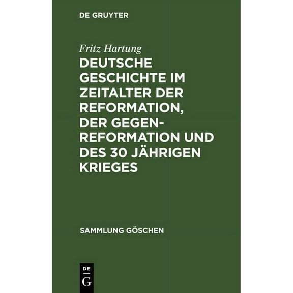 Sammlung Göschen Deutsche Geschichte Im Zeitalter Der Reformation, Der Gegenreformation Und Des 30 Jährigen Krieges, Book 1105, (Hardcover)