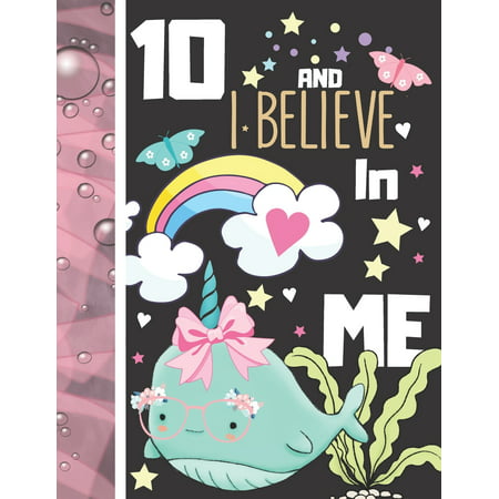 10 And I Believe In Me: Narwhal Gift For Girls Age 10 Years Old - Art Sketchbook Sketchpad Activity Book For Kids To Draw And Sketch In