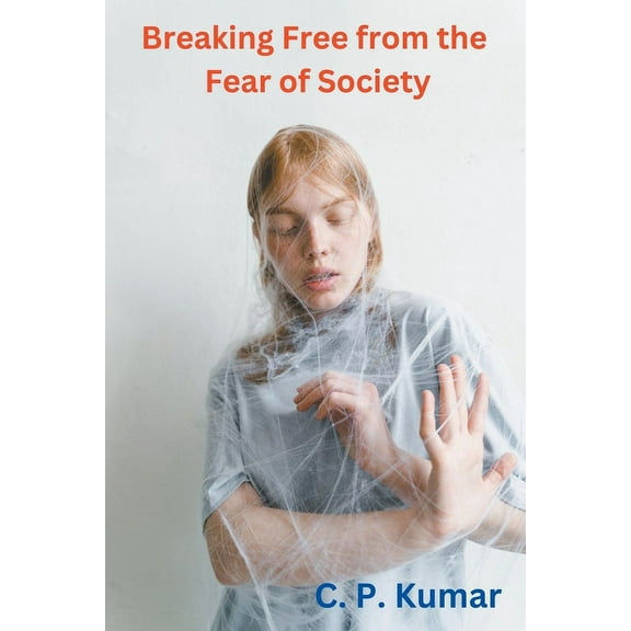 Breaking Free from the Fear of Society, (Paperback)