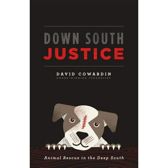 Down South Justice: Animal Rescue in the Deep South Paperback 0692579141 9780692579145 David Cowardin