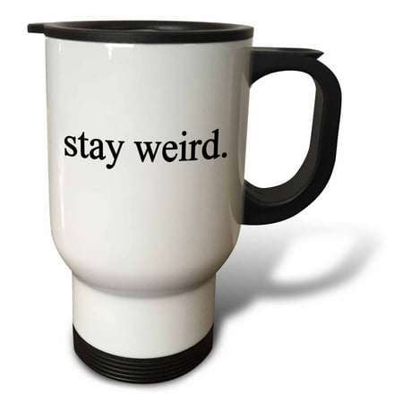 

3dRose stay weird. Black. Travel Mug 14oz Stainless Steel