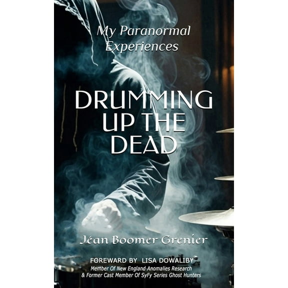 DRUMMING UP THE DEAD - My Paranormal Experiences, (Paperback)