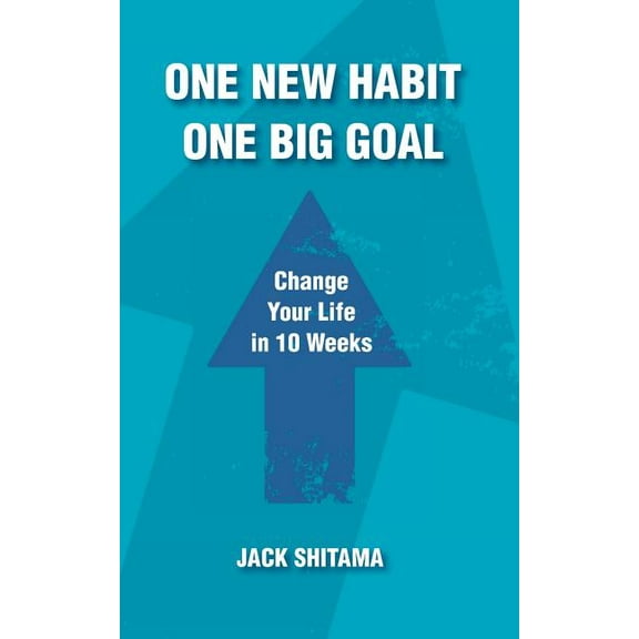 One New Habit, One Big Goal: Change Your Life in 10 Weeks, (Paperback)