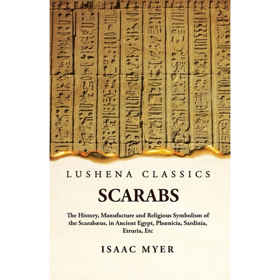 Scarabs The History, Manufacture and Religious Symbolism of the Scarabæus (Paperback)