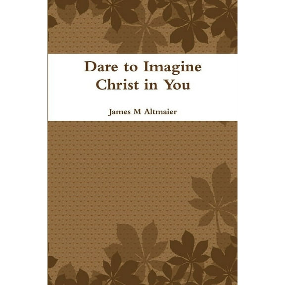 Dare to Imagine Christ in You, (Paperback)