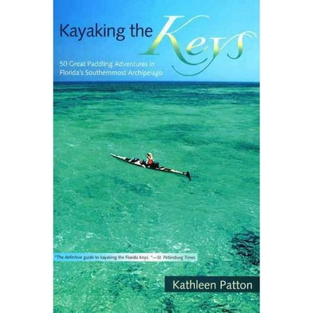 Kayaking the Keys: 50 Great Paddling Adventures in Florida's Southernmost Archipelago