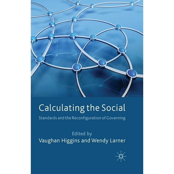 Calculating the Social: Standards and the Reconfiguration of Governing, (Paperback)