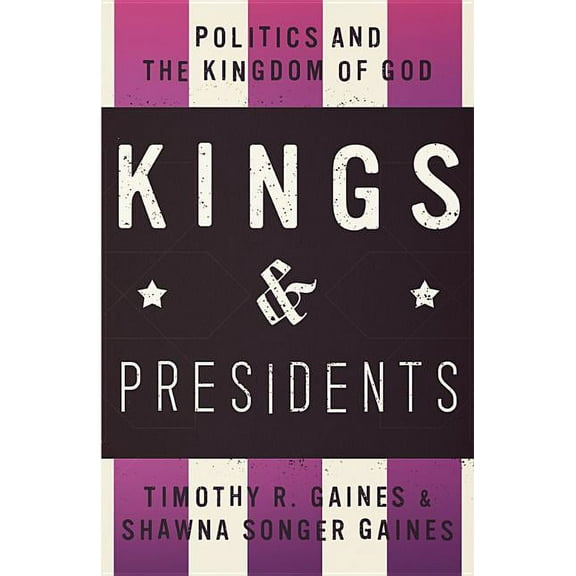 Kings & Presidents: Politics and the Kingdom of God, (Paperback)