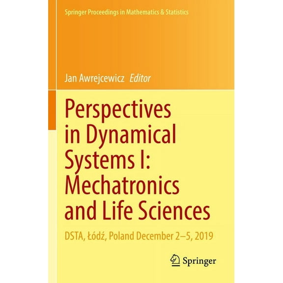 Springer Proceedings in Mathematics & St Perspectives in Dynamical Systems I: Mechatronics and Life Sciences: Dsta, LÃ³dź, Poland December 2-5, 2019, Book 362, (Paperback)