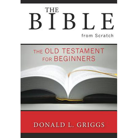 The Bible from Scratch : The Old Testament for (Best Bible For Beginner Adults)